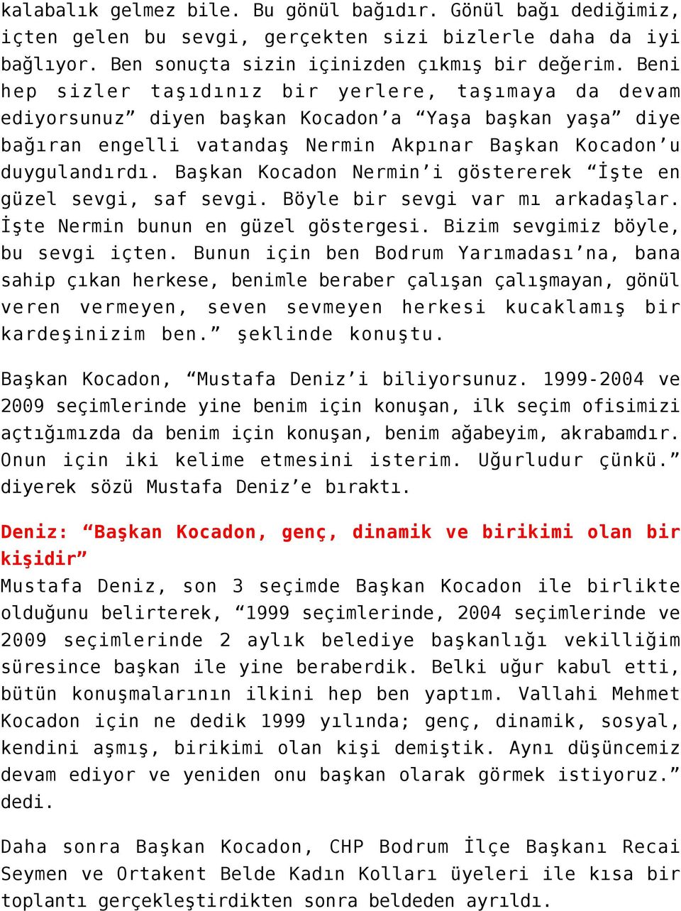 Başkan Kocadon Nermin i göstererek İşte en güzel sevgi, saf sevgi. Böyle bir sevgi var mı arkadaşlar. İşte Nermin bunun en güzel göstergesi. Bizim sevgimiz böyle, bu sevgi içten.