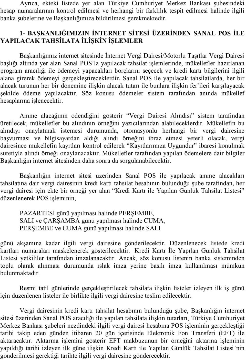 1- BAġKANLIĞIMIZIN ĠNTERNET SĠTESĠ ÜZERĠNDEN SANAL POS ĠLE YAPILACAK TAHSĠLATA ĠLĠġKĠN ĠġLEMLER Başkanlığımız internet sitesinde İnternet Vergi Dairesi/Motorlu Taşıtlar Vergi Dairesi başlığı altında