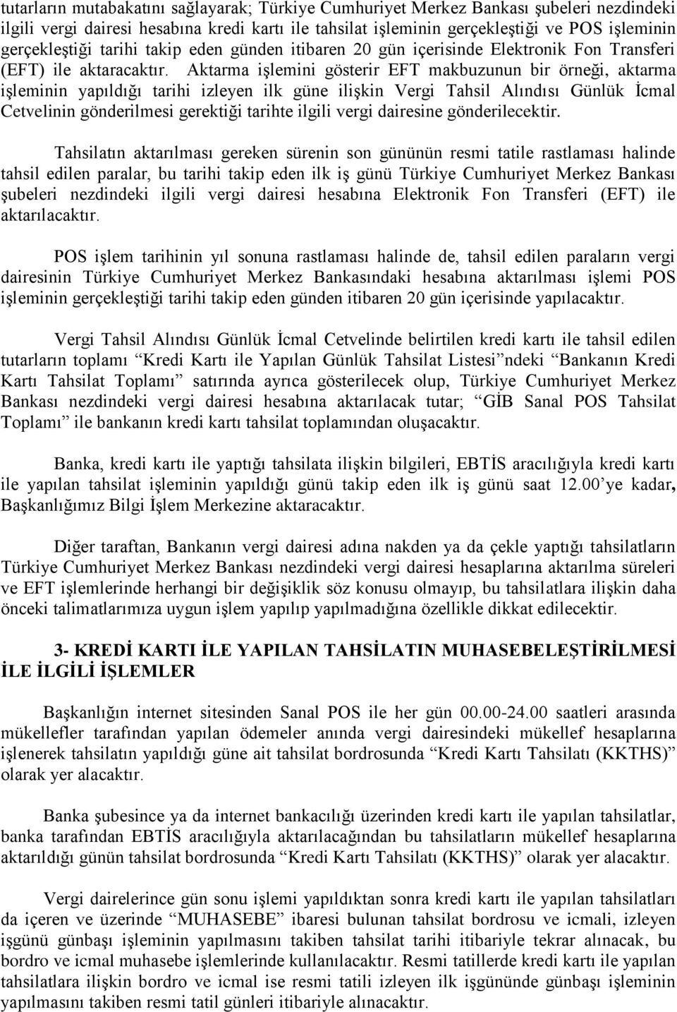 Aktarma işlemini gösterir EFT makbuzunun bir örneği, aktarma işleminin yapıldığı tarihi izleyen ilk güne ilişkin Vergi Tahsil Alındısı Günlük İcmal Cetvelinin gönderilmesi gerektiği tarihte ilgili