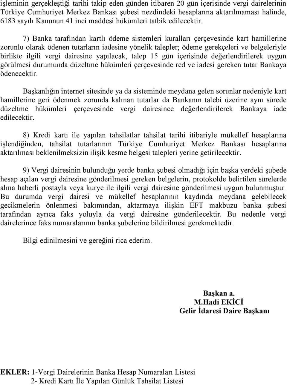 7) Banka tarafından kartlı ödeme sistemleri kuralları çerçevesinde kart hamillerine zorunlu olarak ödenen tutarların iadesine yönelik talepler; ödeme gerekçeleri ve belgeleriyle birlikte ilgili vergi