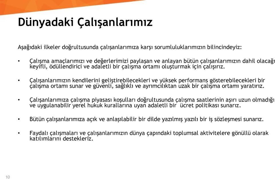 Çalışanlarımızın kendilerini geliştirebilecekleri ve yüksek performans gösterebilecekleri bir çalışma ortamı sunar ve güvenli, sağlıklı ve ayrımcılıktan uzak bir çalışma ortamı yaratırız.