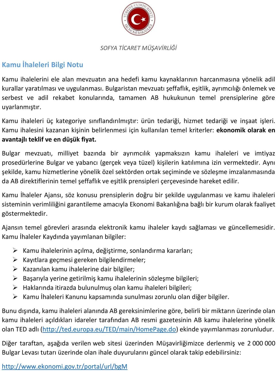 Kamu ihaleleri üç kategoriye sınıflandırılmıştır: ürün tedariği, hizmet tedariği ve inşaat işleri.