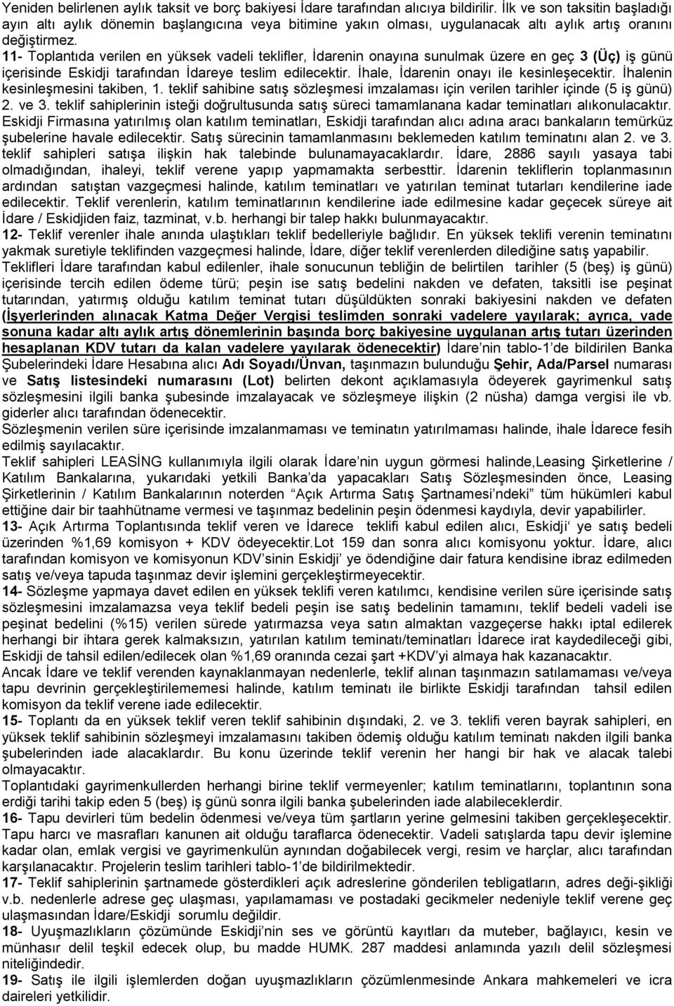 11- Toplantıda verilen en yüksek vadeli teklifler, İdarenin onayına sunulmak üzere en geç 3 (Üç) iş günü içerisinde Eskidji tarafından İdareye teslim edilecektir.