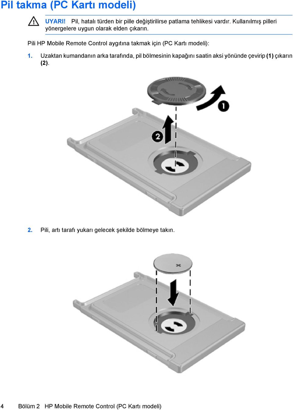 Pili HP Mobile Remote Control aygıtına takmak için (PC Kartı modeli): 1.