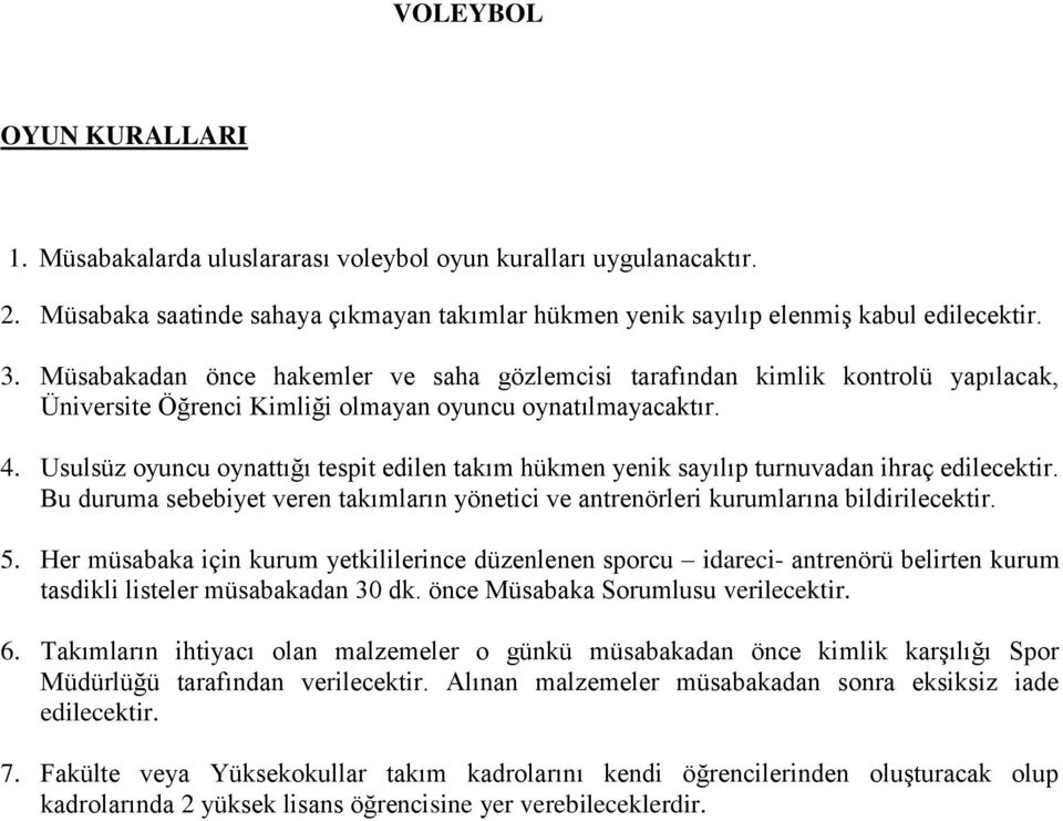 Usulsüz oyuncu oynattığı tespit edilen takım hükmen yenik sayılıp turnuvadan ihraç edilecektir. Bu duruma sebebiyet veren takımların yönetici ve antrenörleri kurumlarına bildirilecektir. 5.