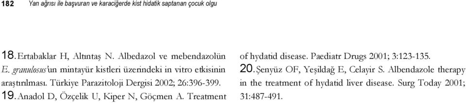 Türkiye Parazitoloji Dergisi 2002; 26:396-399. 19.Anadol D, Özçelik U, Kiper N, Göçmen A. Treatment of hydatid disease.