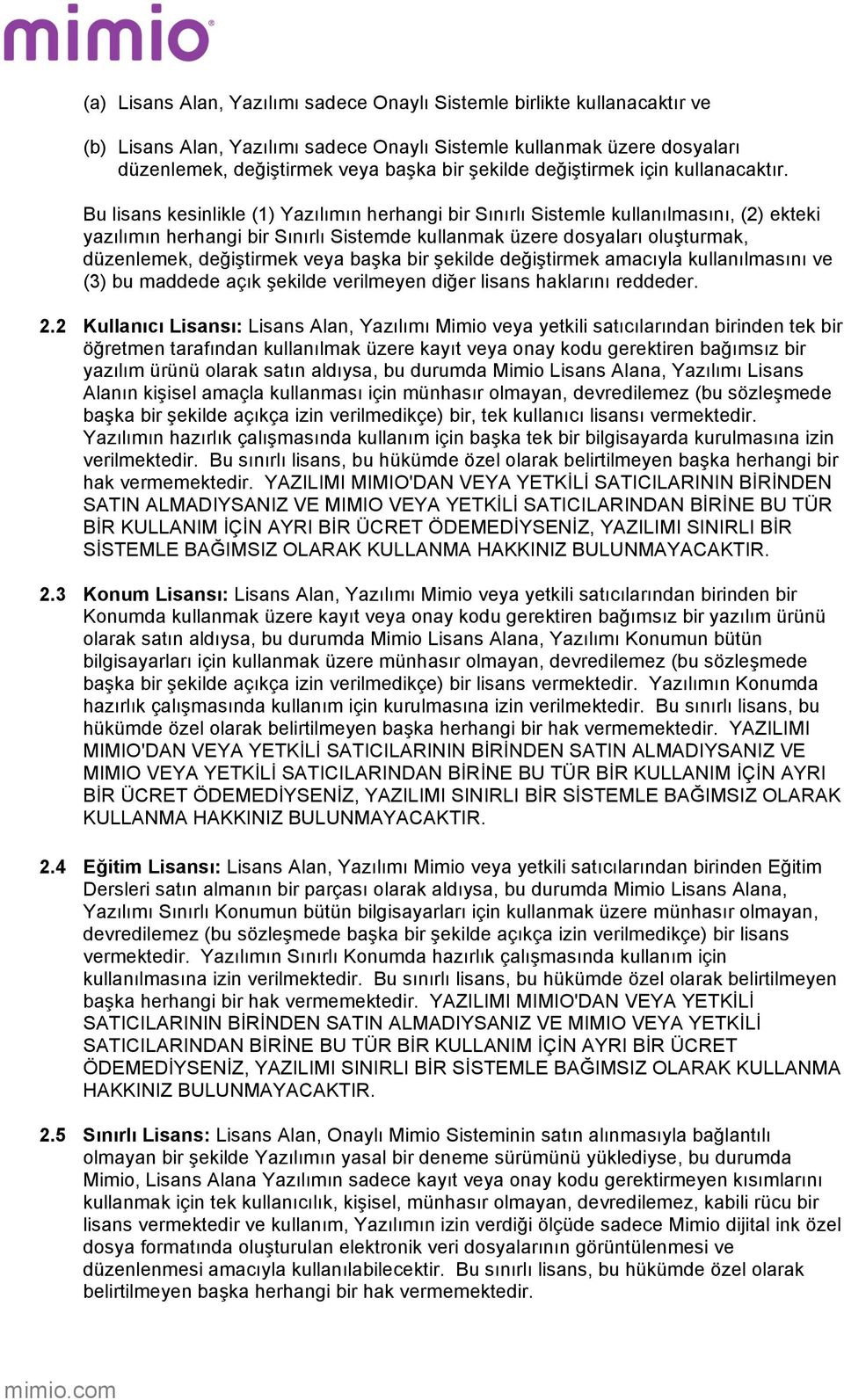 Bu lisans kesinlikle (1) Yazılımın herhangi bir Sınırlı Sistemle kullanılmasını, (2) ekteki yazılımın herhangi bir Sınırlı Sistemde kullanmak üzere dosyaları oluşturmak, düzenlemek, değiştirmek veya