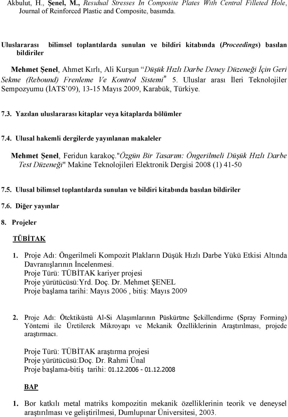 Kontrol Sistemi 5. Uluslar aras0 leri Teknolojiler Sempozyumu (ATS 09), 13-15 May0s 2009, Karabük, Türkiye. 7.3. Yazlan uluslararas kitaplar veya kitaplarda bölümler 7.4.