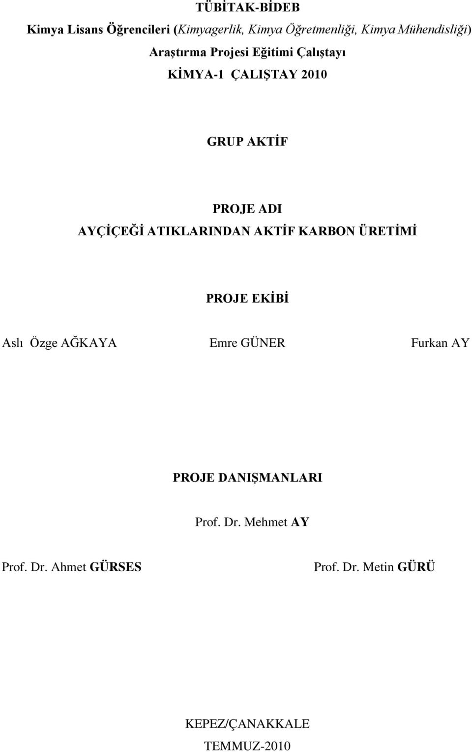 ATIKLARINDAN AKTİF KARBON ÜRETİMİ PROJE EKİBİ Aslı Özge AĞKAYA Emre GÜNER Furkan AY PROJE