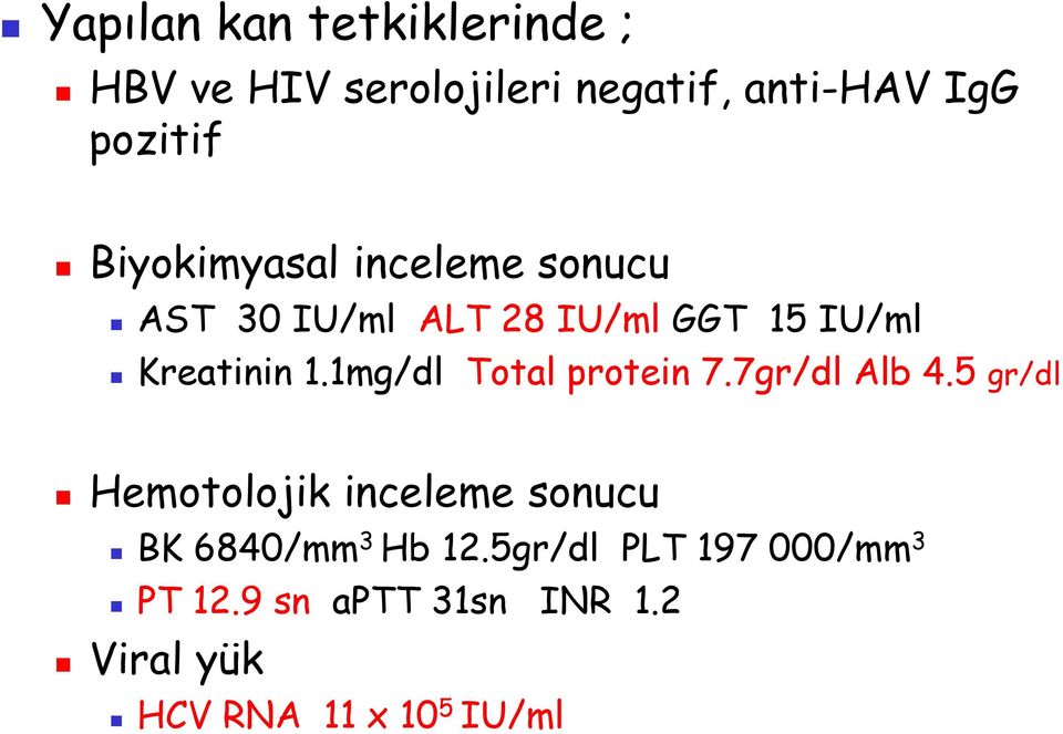 1mg/dl Total protein 7.7gr/dl Alb 4.