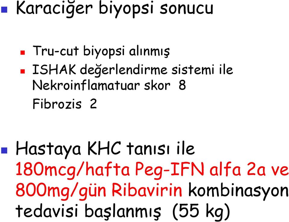 Fibrozis 2 Hastaya KHC tanısı ile 180mcg/hafta Peg-IFN