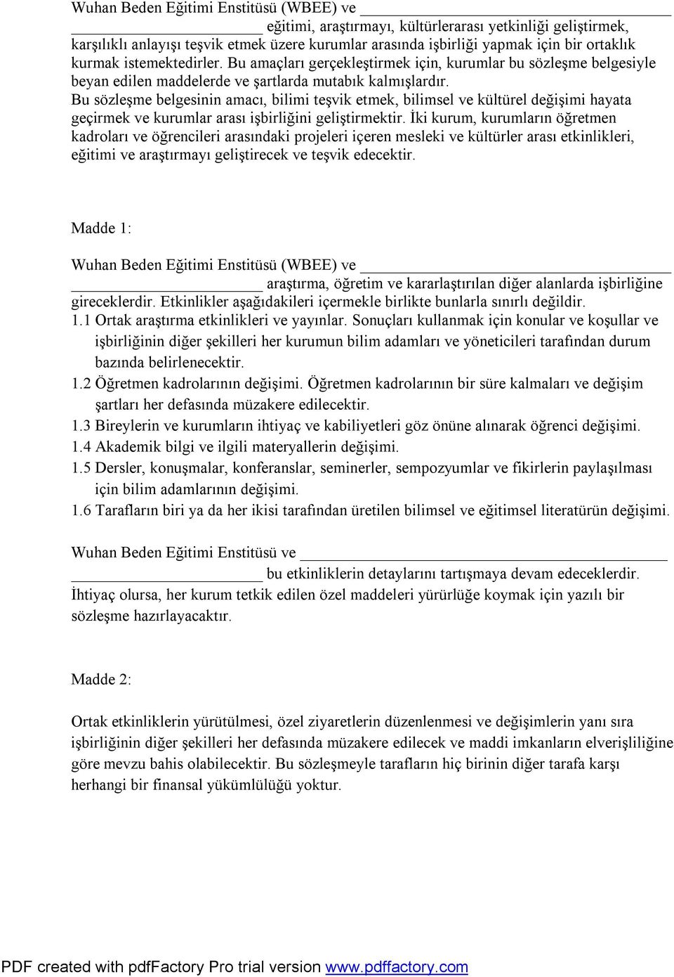 Bu sözleşme belgesinin amacı, bilimi teşvik etmek, bilimsel ve kültürel değişimi hayata geçirmek ve kurumlar arası işbirliğini geliştirmektir.