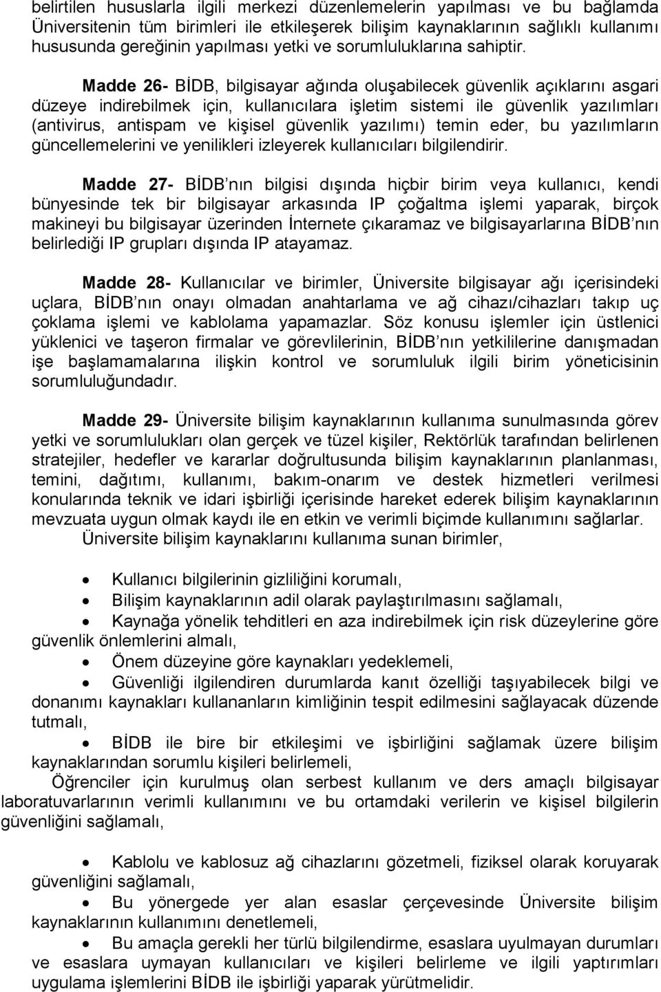 Madde 26- BİDB, bilgisayar ağında oluşabilecek güvenlik açıklarını asgari düzeye indirebilmek için, kullanıcılara işletim sistemi ile güvenlik yazılımları (antivirus, antispam ve kişisel güvenlik