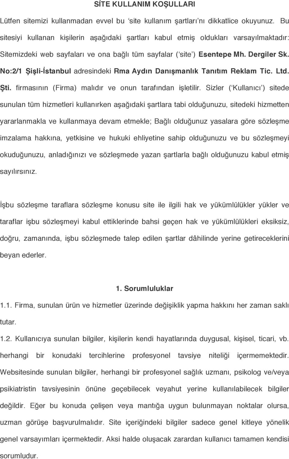 No:2/1 Şişli-İstanbul adresindeki Rma Aydın Danışmanlık Tanıtım Reklam Tic. Ltd. Şti. firmasının (Firma) malıdır ve onun tarafından işletilir.