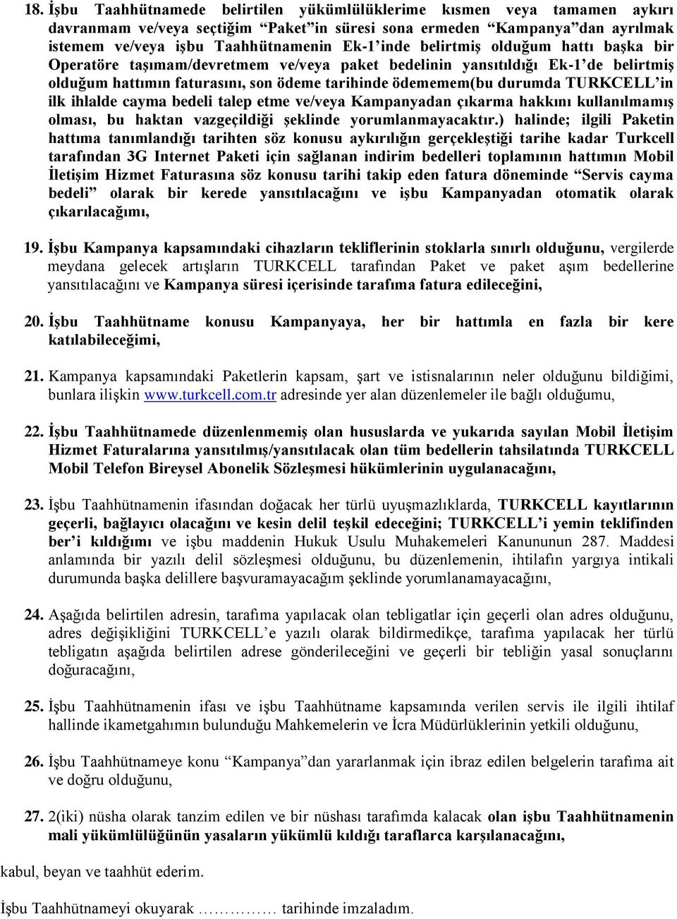 in ilk ihlalde cayma bedeli talep etme ve/veya Kampanyadan çıkarma hakkını kullanılmamıģ olması, bu haktan vazgeçildiği Ģeklinde yorumlanmayacaktır.