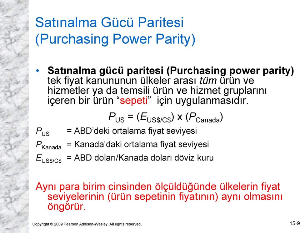 P US P Kanada E US$/C$ P US = (E US$/C$ ) x (P Canada ) = ABD deki ortalama fiyat seviyesi = Kanada daki ortalama fiyat seviyesi = ABD