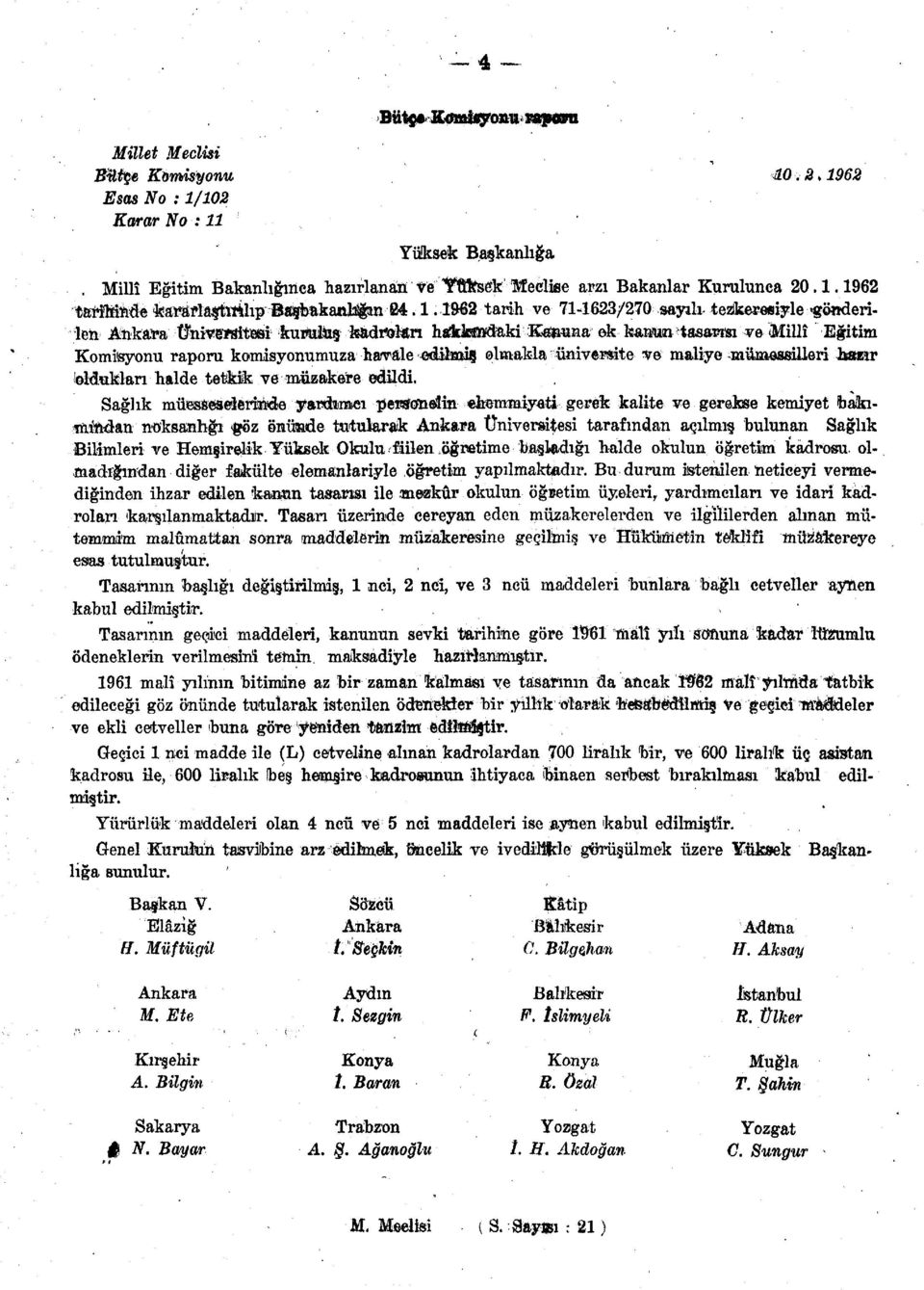 . tarih ve /0 sayılı -tezkeresiyle gönderilen Ankara Ünive'Mitesi kuıftıl&şkadroları htfkfcffîdakikalauna ek kan^um tasansı ve Millî Eğitim Komisyonu raporu komisyonumuza ha/vâle edüaw olmakla