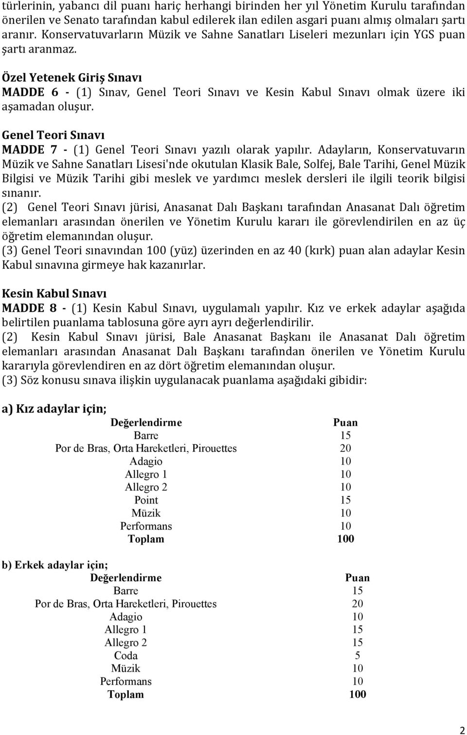 Özel Yetenek Giriş Sınavı MADDE 6 - (1) Sınav, Genel Teori Sınavı ve Kesin Kabul Sınavı olmak üzere iki aşamadan oluşur. Genel Teori Sınavı MADDE 7 - (1) Genel Teori Sınavı yazılı olarak yapılır.