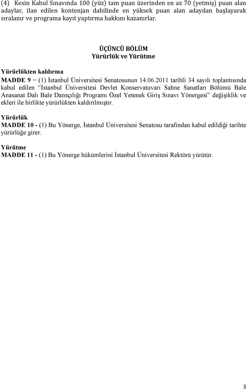 2011 tarihli 34 sayılı toplantısında kabul edilen İstanbul Üniversitesi Devlet Konservatuvarı Sahne Sanatları Bölümü Bale Anasanat Dalı Bale Dansçılığı Programı Özel Yetenek Giriş Sınavı Yönergesi