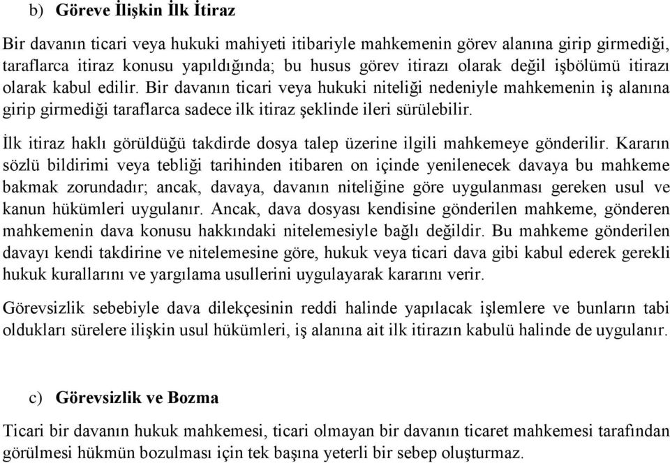 İlk itiraz haklı görüldüğü takdirde dosya talep üzerine ilgili mahkemeye gönderilir.