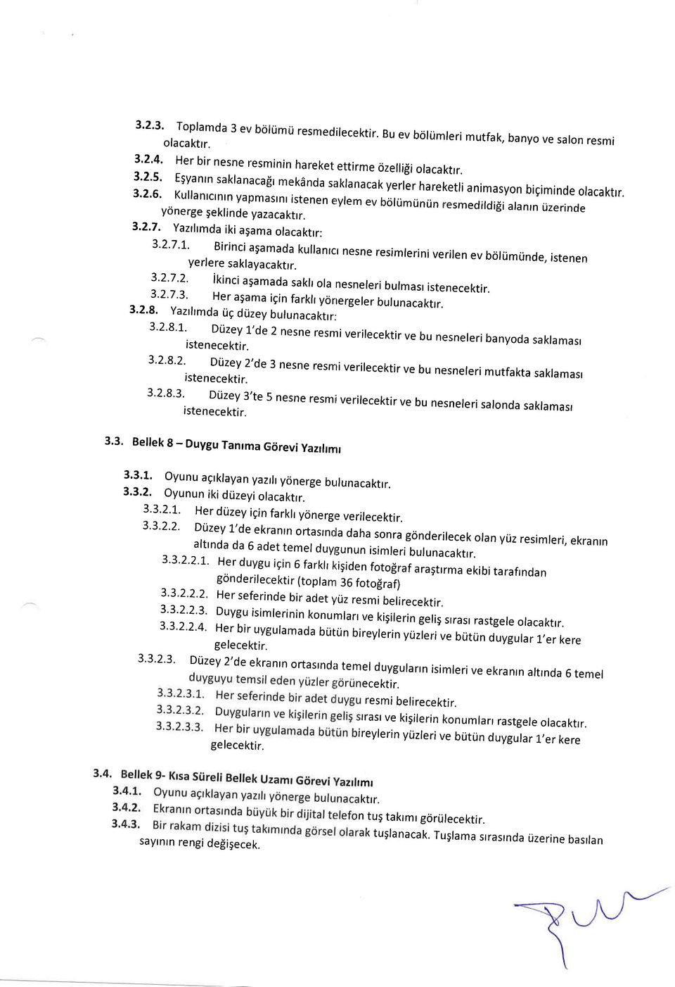 3'2'6' Kullanlctntn yapmaslnl istenen erylem ev boltimtinrin resmedildi$i alanrn uzerinde y6nerge geklinde yazacaktrr. 3.2.7.