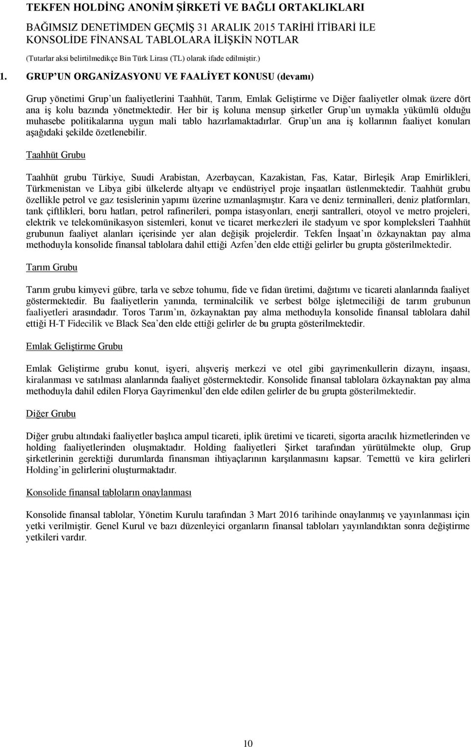 Her bir iş koluna mensup şirketler Grup un uymakla yükümlü olduğu muhasebe politikalarına uygun mali tablo hazırlamaktadırlar.