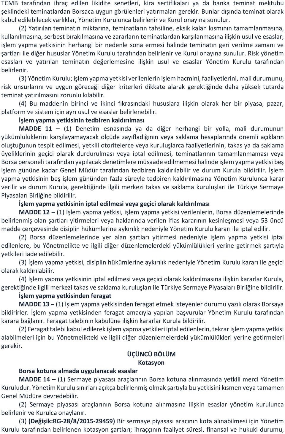 (2) Yatırılan teminatın miktarına, teminatların tahsiline, eksik kalan kısmının tamamlanmasına, kullanılmasına, serbest bırakılmasına ve zararların teminatlardan karşılanmasına ilişkin usul ve