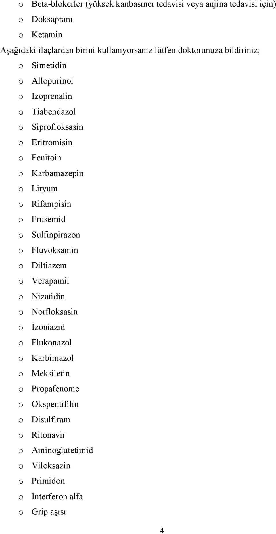 Lityum o Rifampisin o Frusemid o Sulfinpirazon o Fluvoksamin o Diltiazem o Verapamil o Nizatidin o Norfloksasin o İzoniazid o Flukonazol o