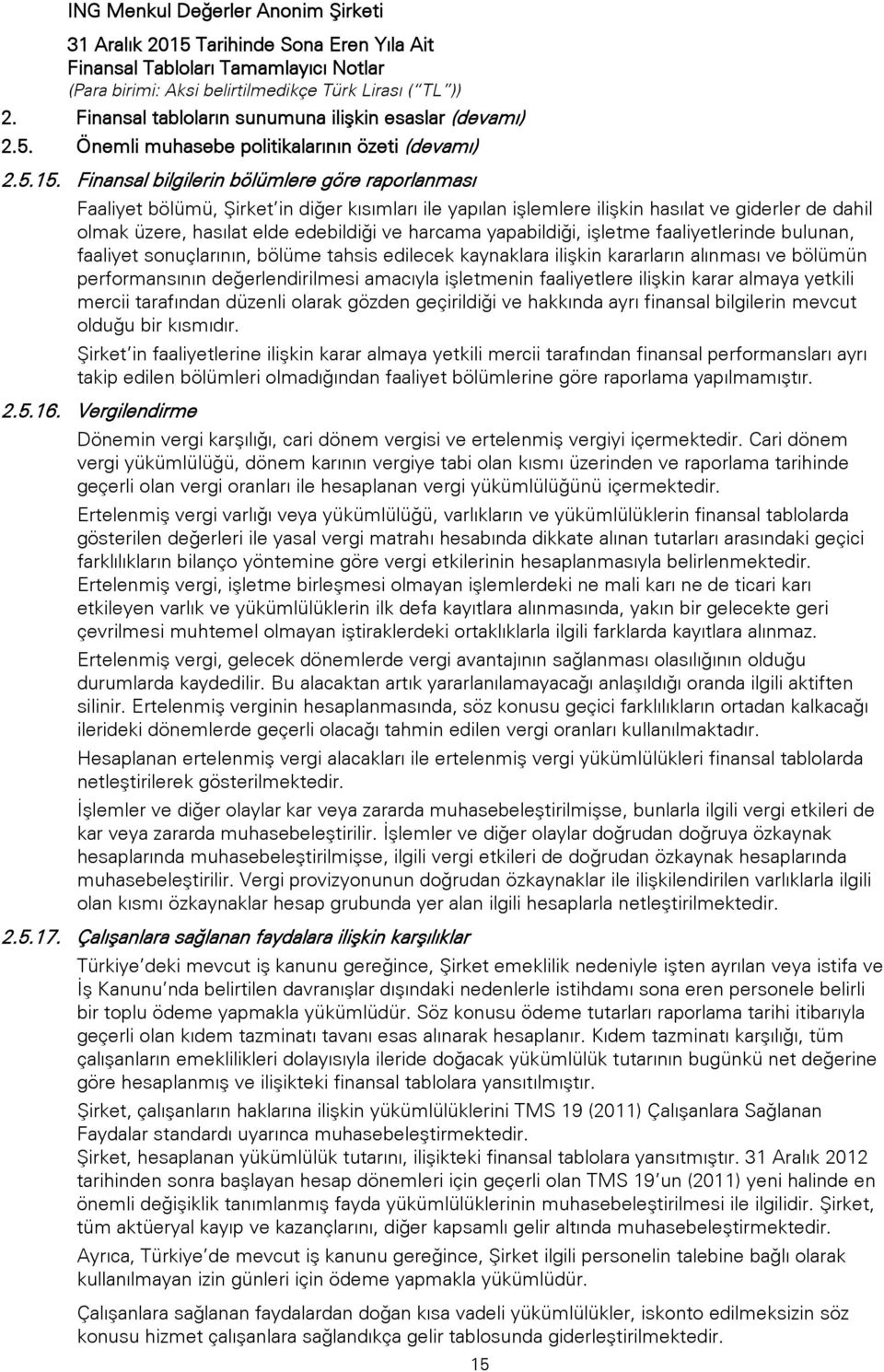 yapabildiği, işletme faaliyetlerinde bulunan, faaliyet sonuçlarının, bölüme tahsis edilecek kaynaklara ilişkin kararların alınması ve bölümün performansının değerlendirilmesi amacıyla işletmenin