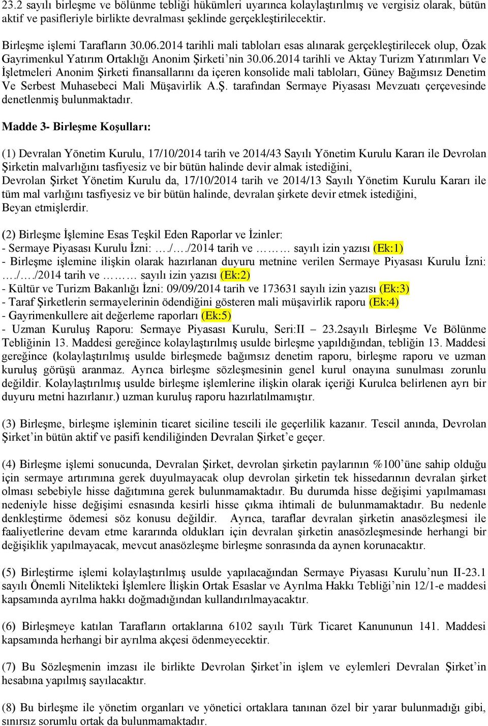 2014 tarihli mali tabloları esas alınarak gerçekleştirilecek olup, Özak Gayrimenkul Yatırım Ortaklığı Anonim Şirketi nin 30.06.