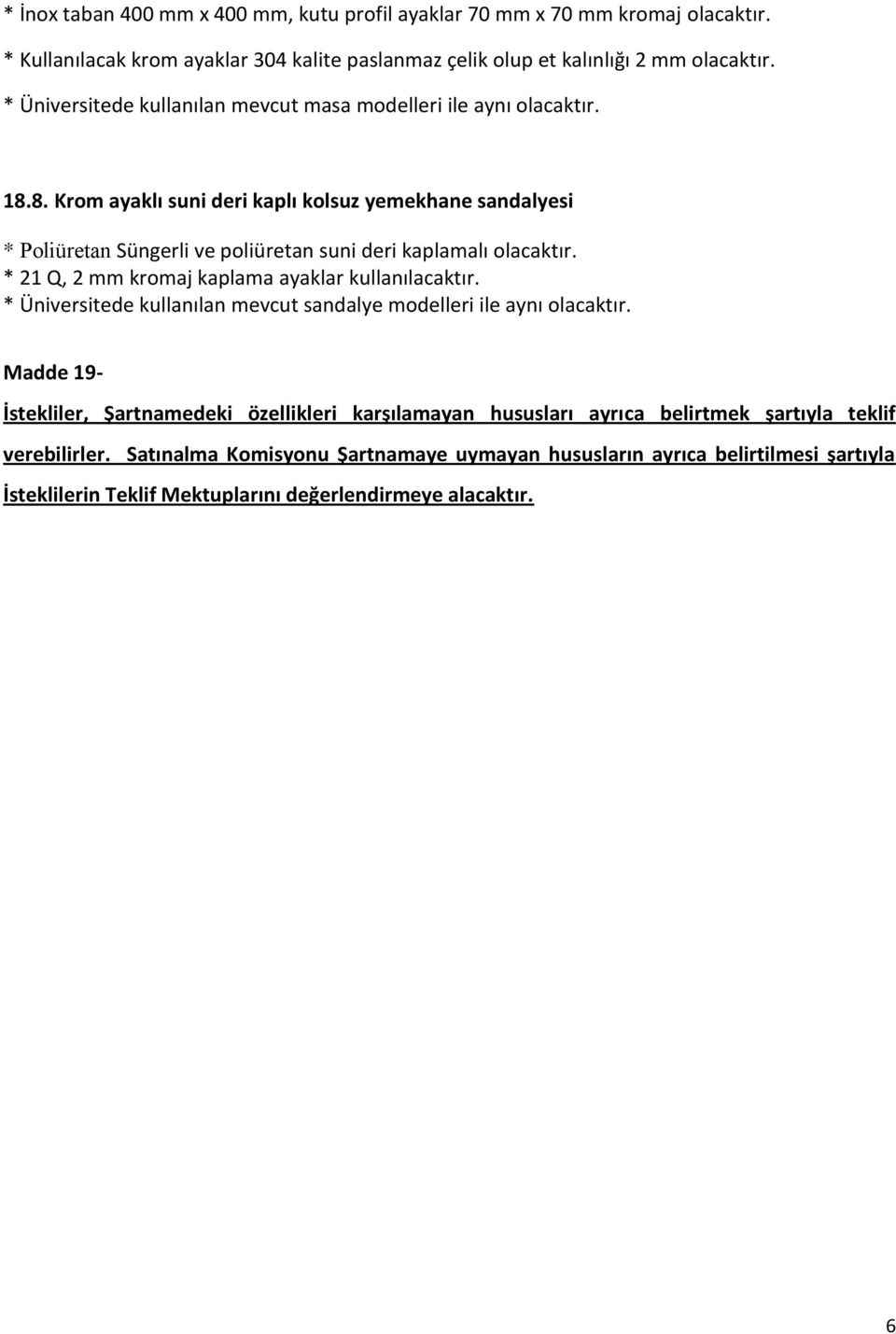 8. Krom ayaklı suni deri kaplı kolsuz yemekhane sandalyesi * Poliüretan Süngerli ve poliüretan suni deri kaplamalı olacaktır. * 21 Q, 2 mm kromaj kaplama ayaklar kullanılacaktır.