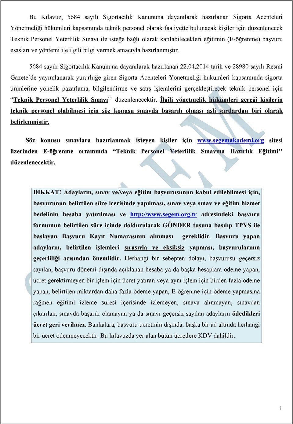 5684 sayılı Sigortacılık Kanununa dayanılarak hazırlanan 22.04.