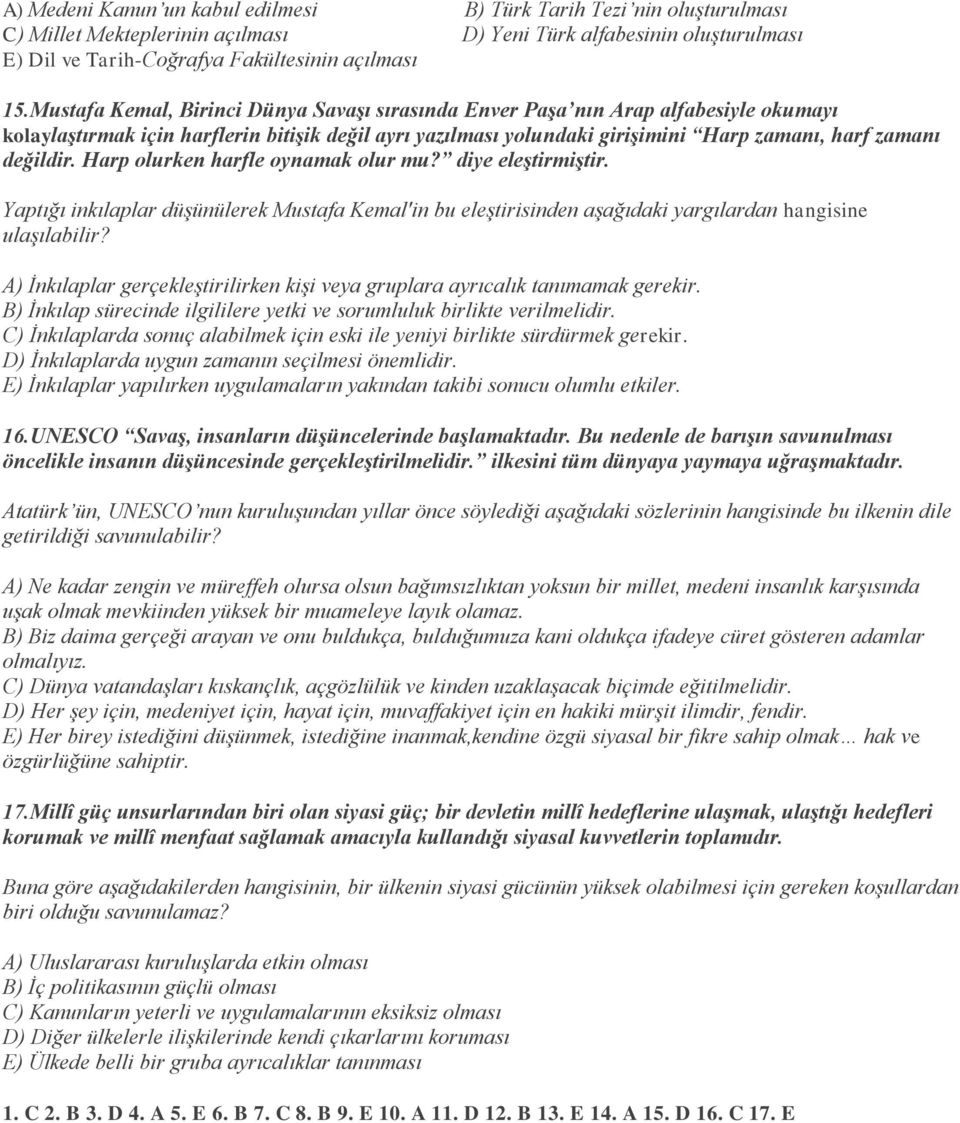 Harp olurken harfle oynamak olur mu? diye eleştirmiştir. Yaptığı inkılaplar düşünülerek Mustafa Kemal in bu eleştirisinden aşağıdaki yargılardan hangisine ulaşılabilir?