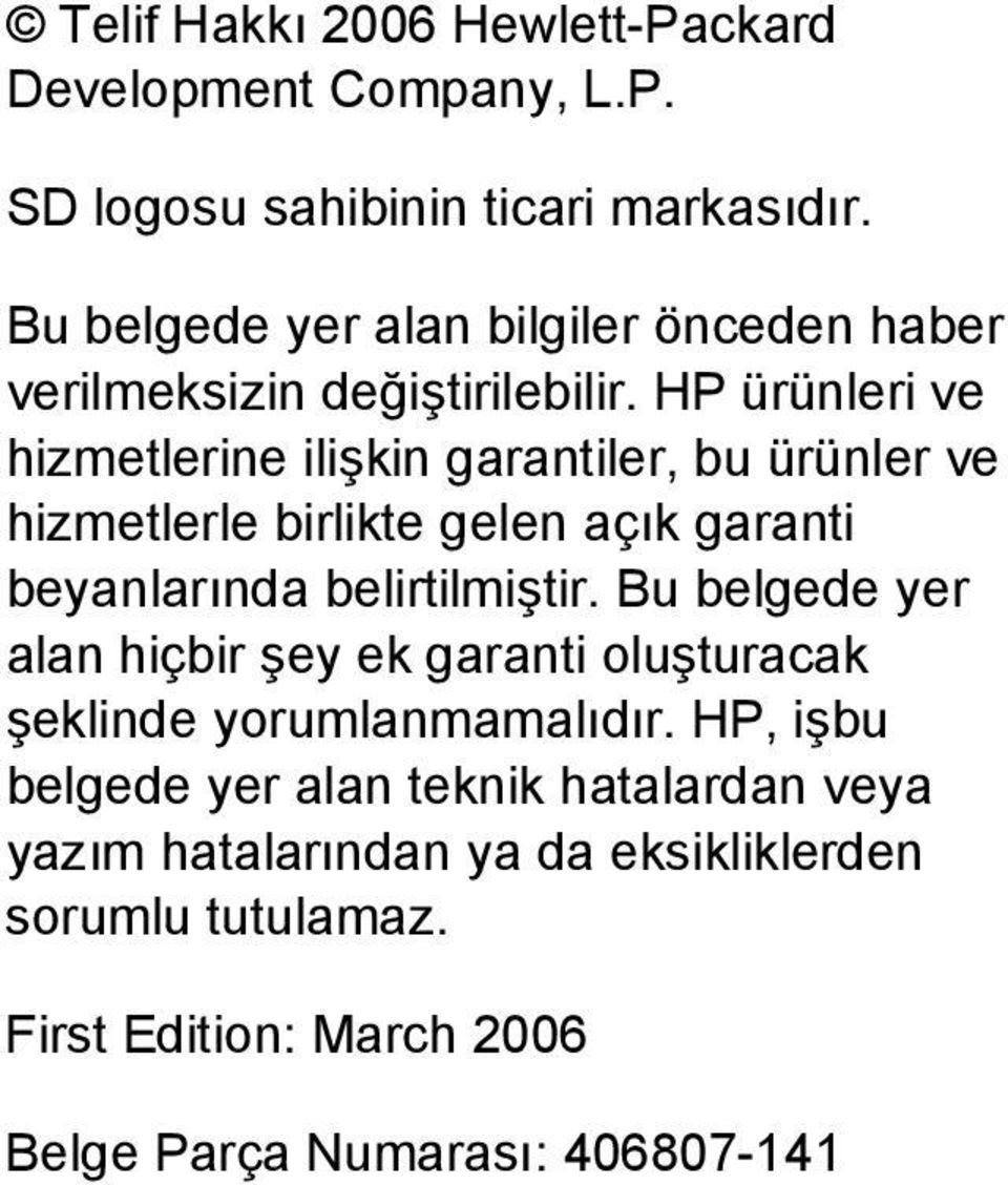 HP ürünleri ve hizmetlerine ilişkin garantiler, bu ürünler ve hizmetlerle birlikte gelen açık garanti beyanlarında belirtilmiştir.