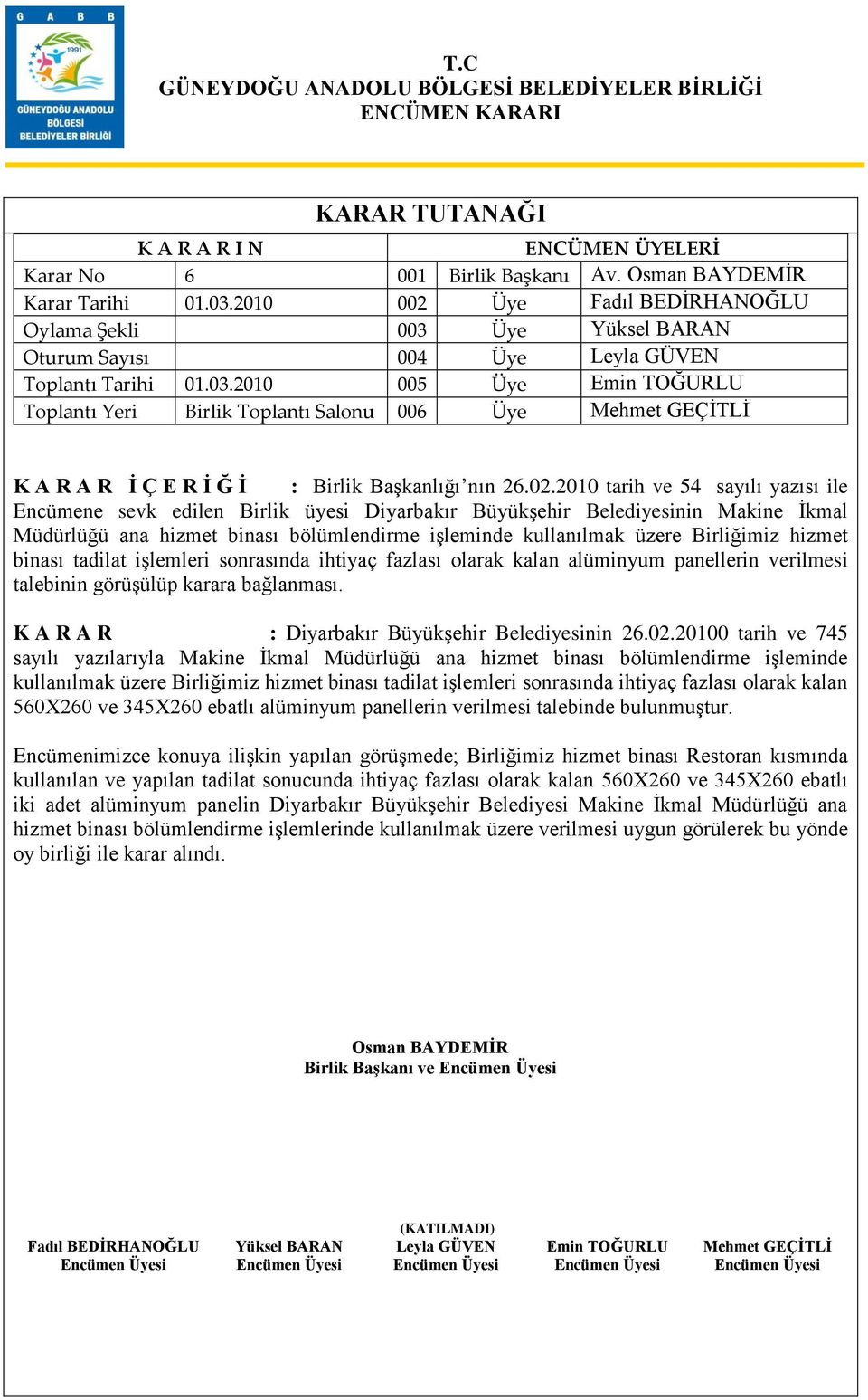 hizmet binası tadilat iģlemleri sonrasında ihtiyaç fazlası olarak kalan alüminyum panellerin verilmesi talebinin görüģülüp karara bağlanması. : Diyarbakır BüyükĢehir Belediyesinin 26.02.