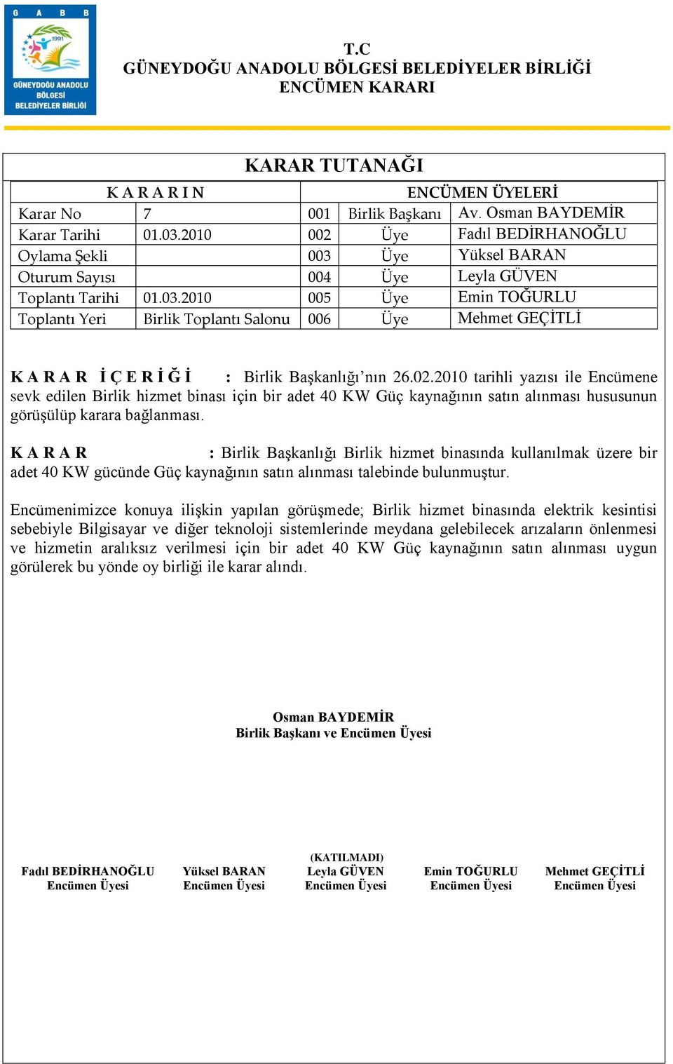 : Birlik BaĢkanlığı Birlik hizmet binasında kullanılmak üzere bir adet 40 KW gücünde Güç kaynağının satın alınması talebinde bulunmuģtur.