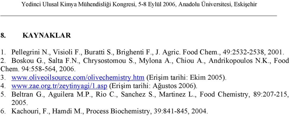 com/olivechemistry.htm (Erişim tarihi: Ekim 2005). 4. www.zae.org.tr/zeytinyagi/1.asp (Erişim tarihi: Ağustos 2006). 5. Beltran G.