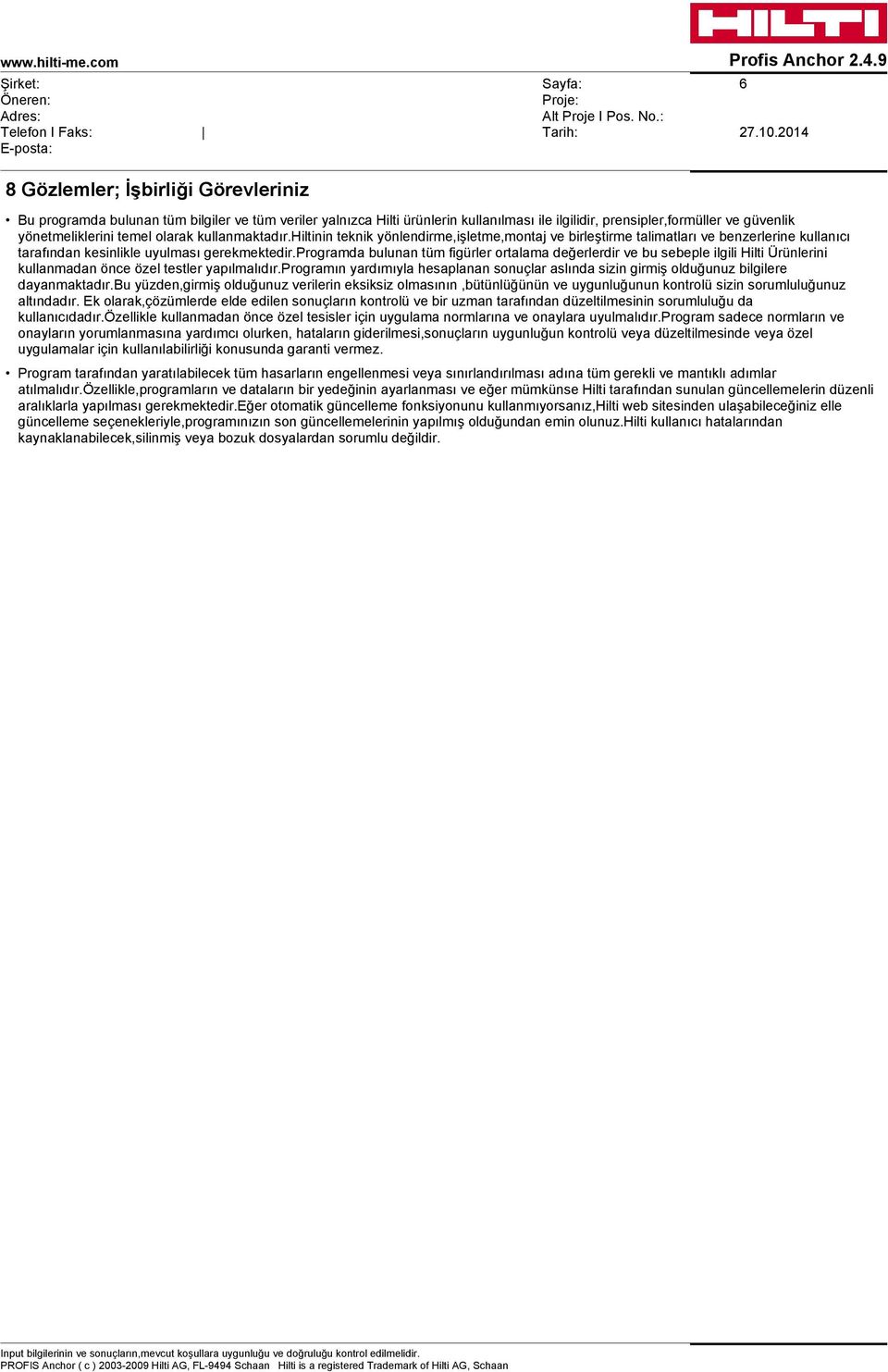 programda bulunan tüm figürler ortalama değerlerdir ve bu sebeple ilgili Hilti Ürünlerini kullanmadan önce özel testler yapılmalıdır.