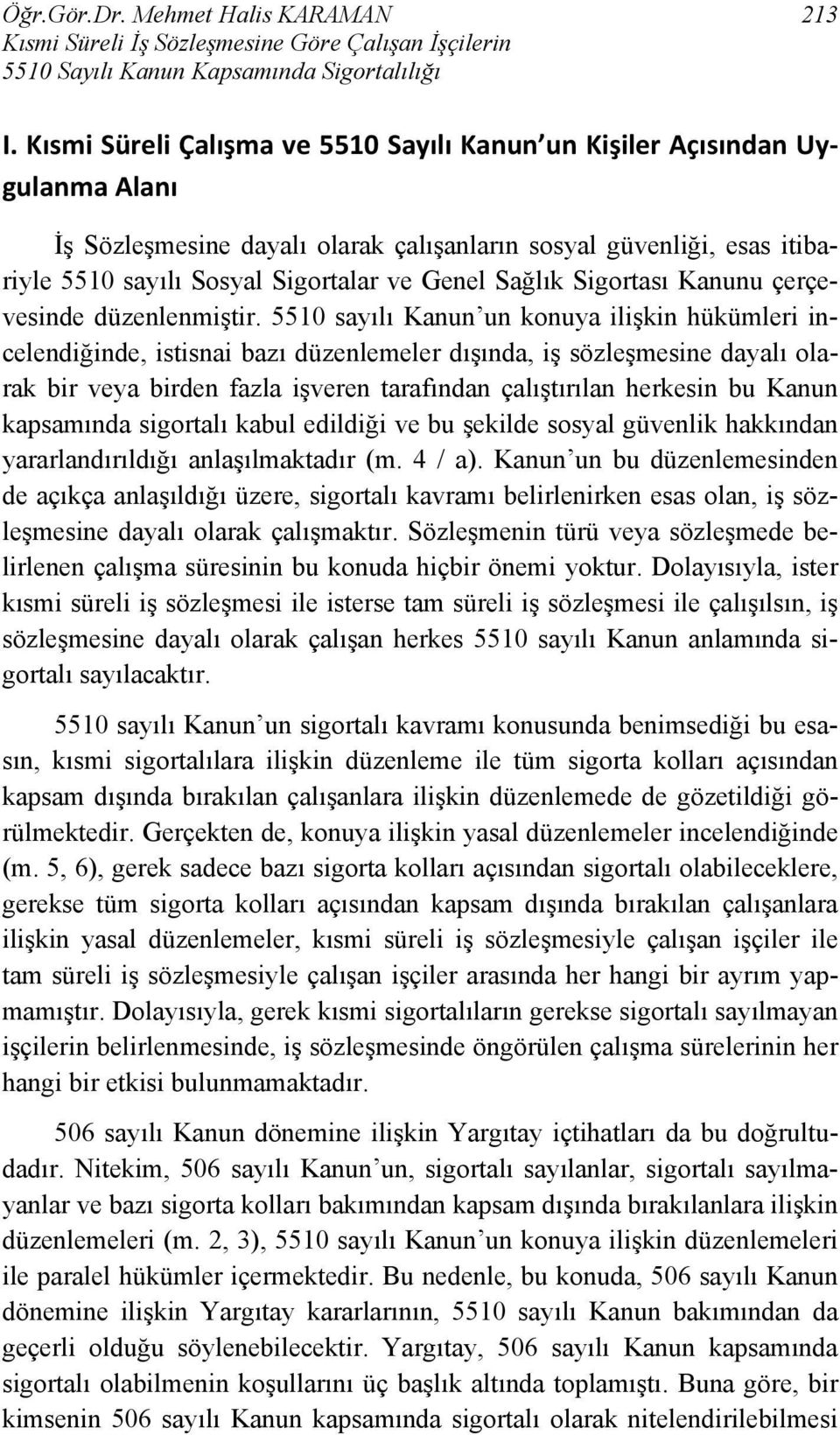 Sağlık Sigortası Kanunu çerçevesinde düzenlenmiştir.