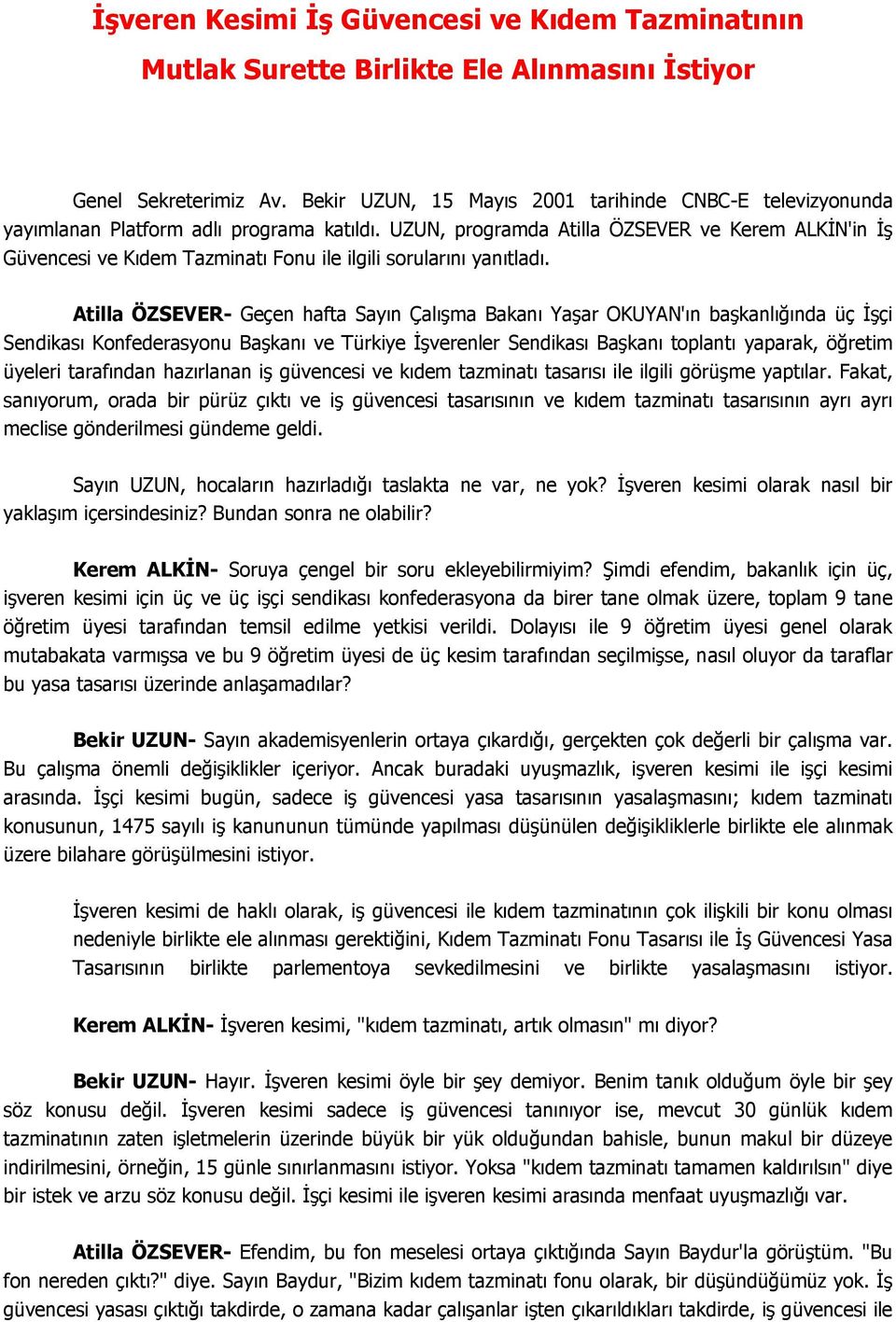 UZUN, programda Atilla ÖZSEVER ve Kerem ALKİN'in İş Güvencesi ve Kıdem Tazminatı Fonu ile ilgili sorularını yanıtladı.