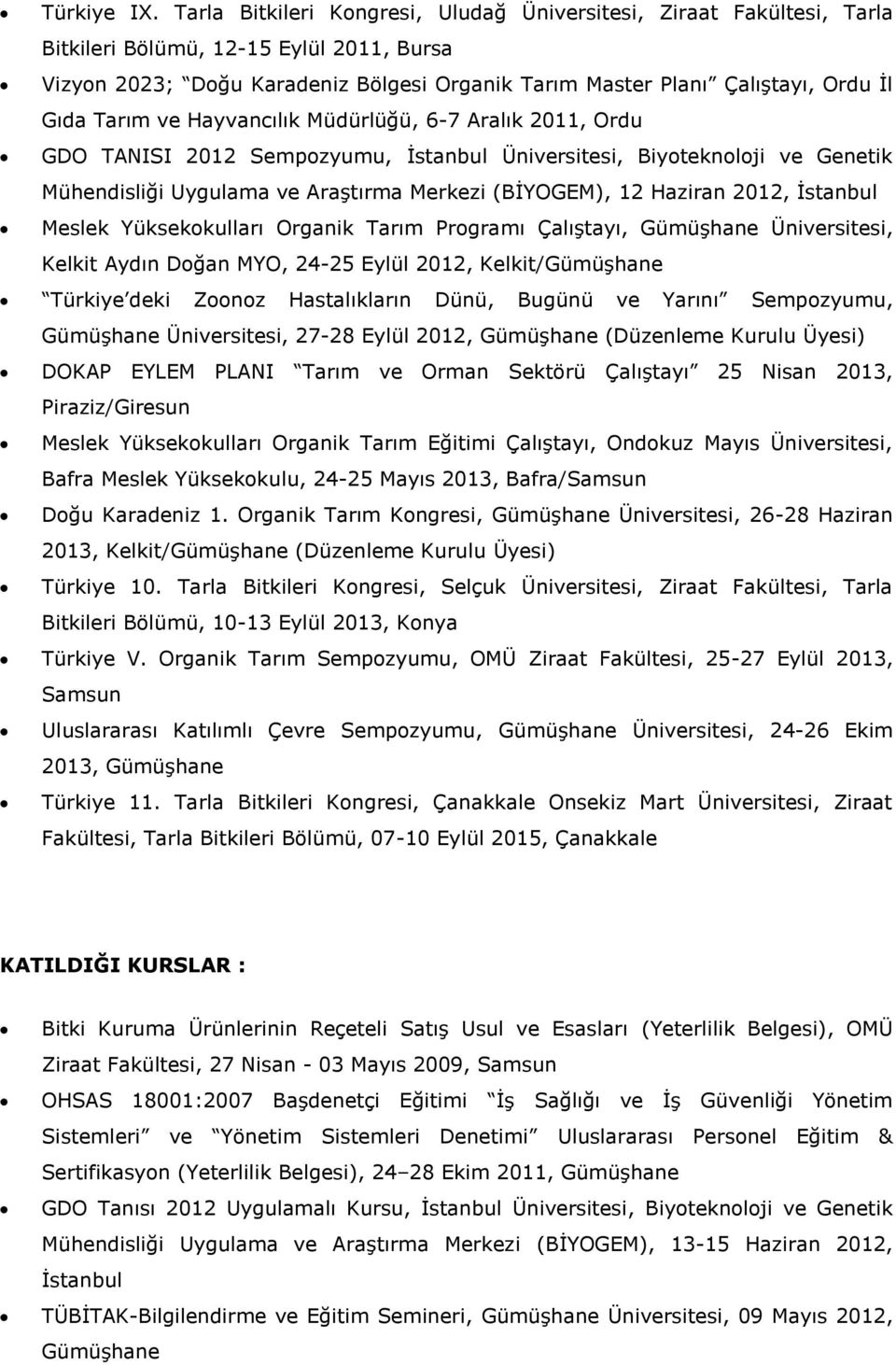 Tarım ve Hayvancılık Müdürlüğü, 6-7 Aralık 2011, Ordu GDO TANISI 2012 Sempozyumu, İstanbul Üniversitesi, Biyoteknoloji ve Genetik Mühendisliği Uygulama ve Araştırma Merkezi (BİYOGEM), 12 Haziran