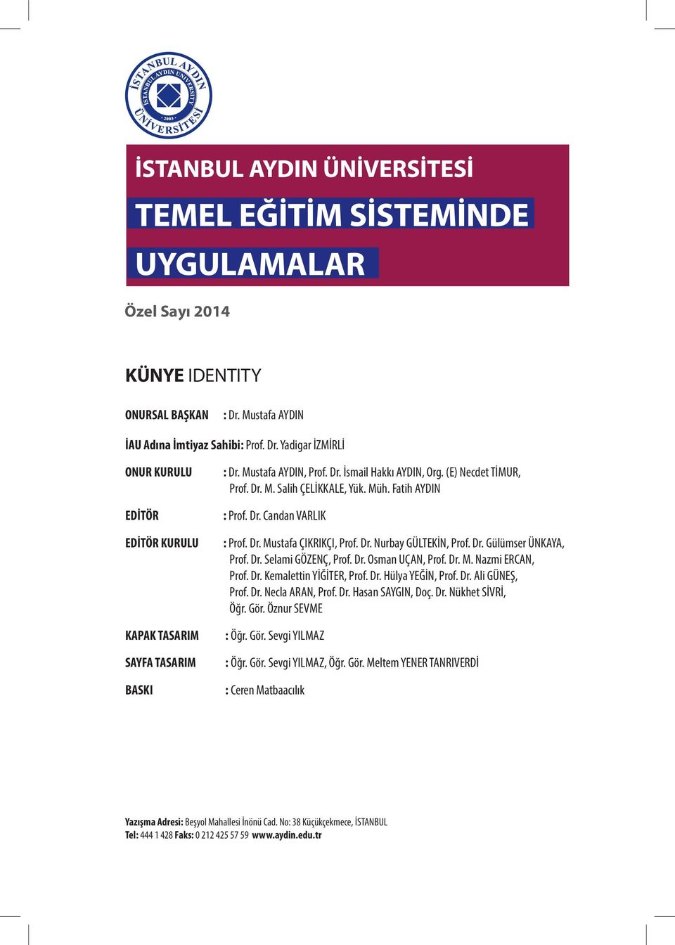 Dr. Gülümser ÜNKAYA, Prof. Dr. Selami GÖZENÇ, Prof. Dr. Osman UÇAN, Prof. Dr. M. Nazmi ERCAN, Prof. Dr. Kemalettin YİĞİTER, Prof. Dr. Hülya YEĞİN, Prof. Dr. Ali GÜNEŞ, Prof. Dr. Necla ARAN, Prof. Dr. Hasan SAYGIN, Doç.