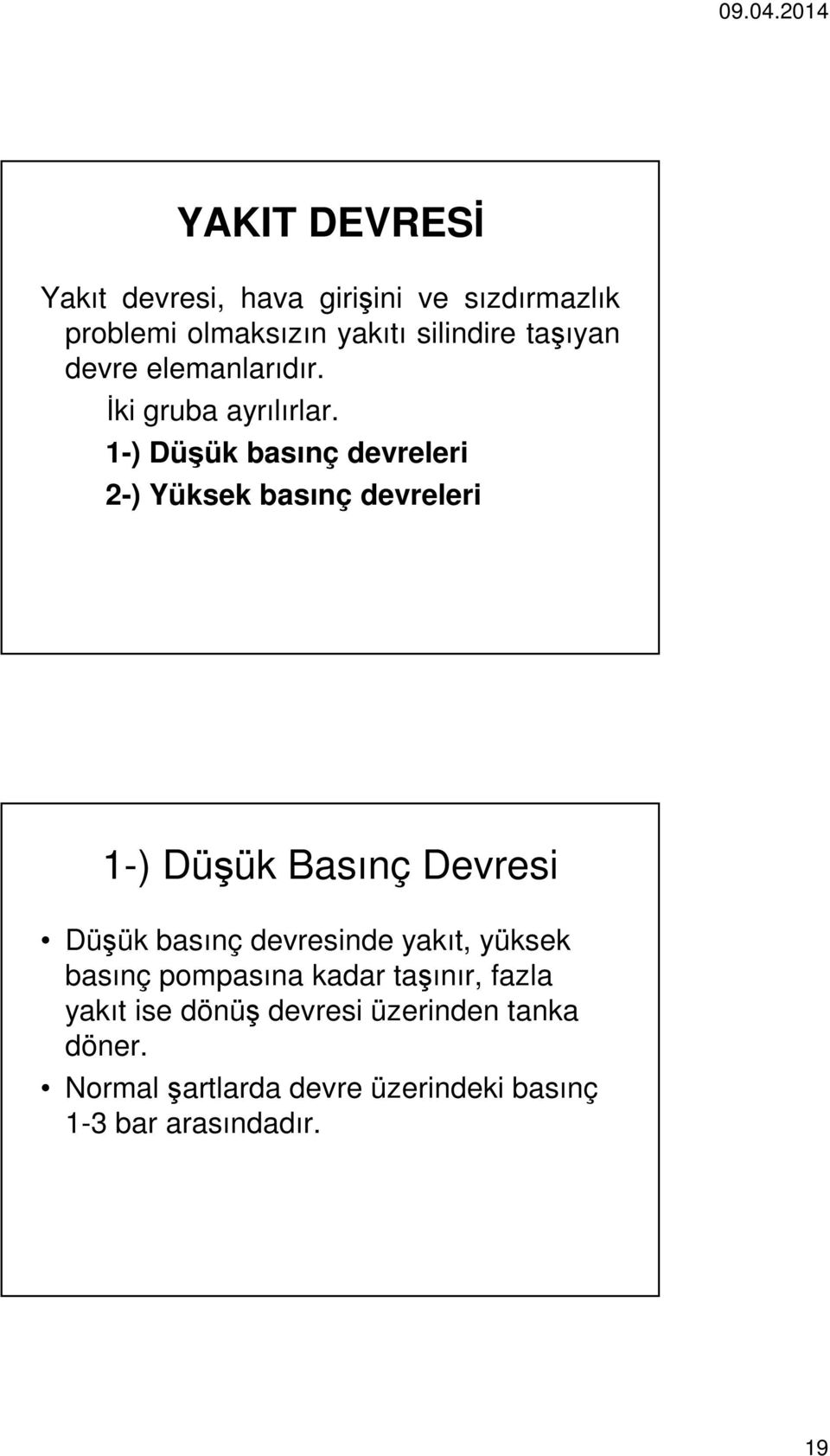 1-) Düşük basınç devreleri 2-) Yüksek basınç devreleri 1-) Düşük Basınç Devresi Düşük basınç devresinde