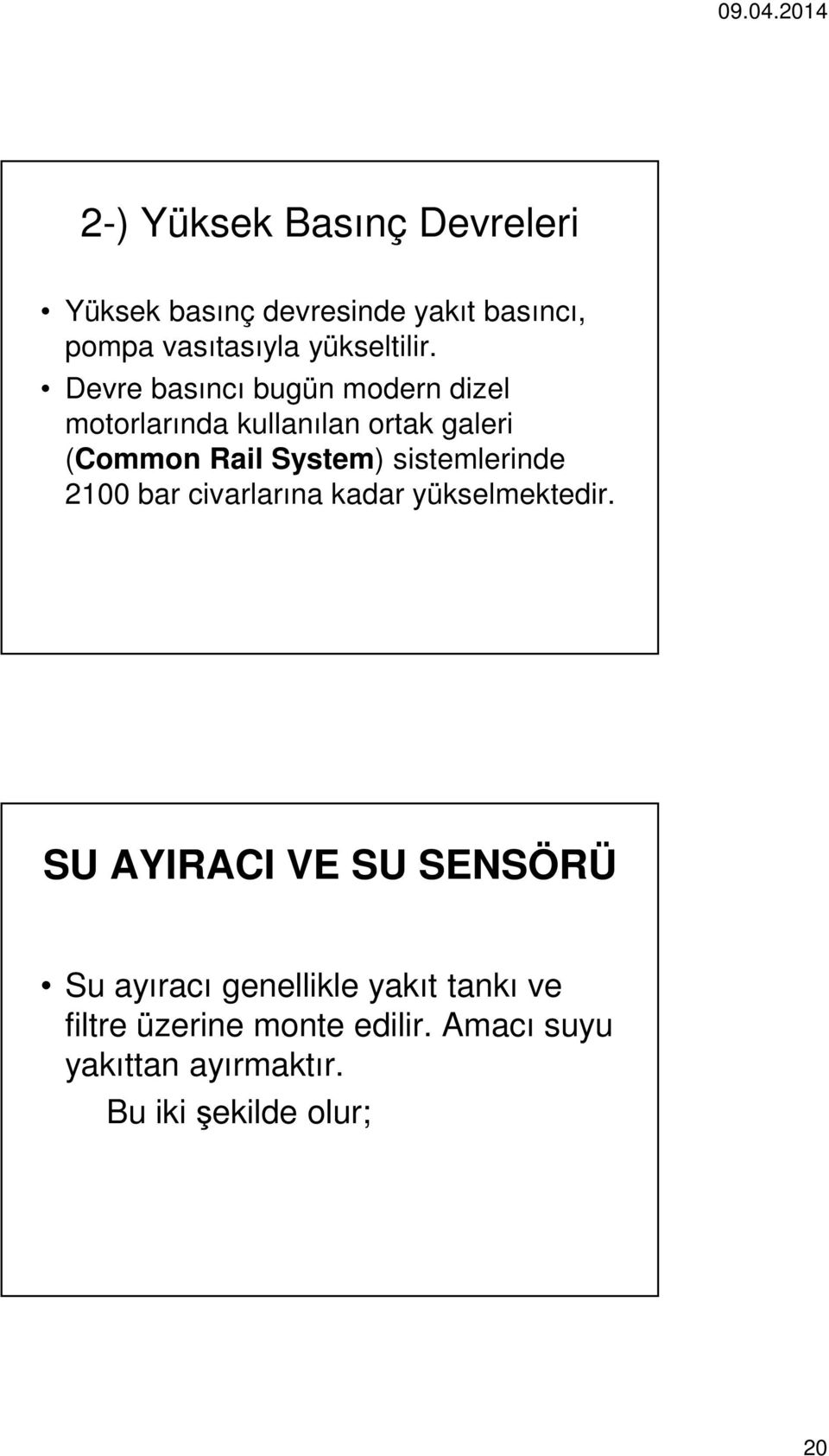 sistemlerinde 2100 bar civarlarına kadar yükselmektedir.