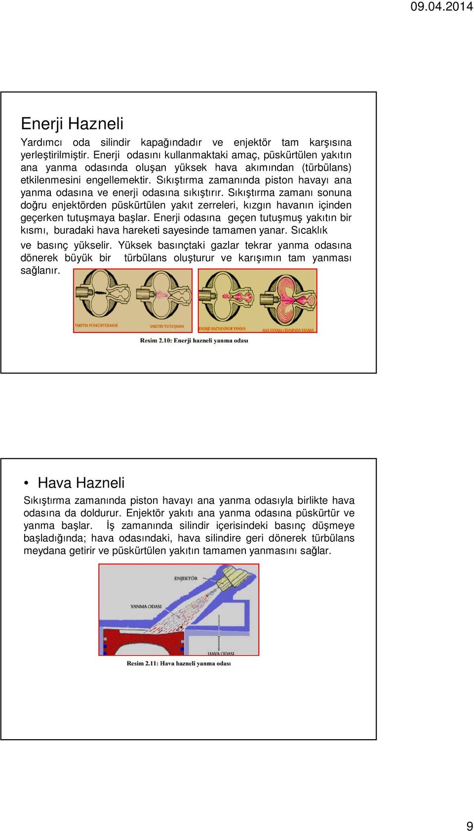 Sıkıştırma zamanında piston havayı ana yanma odasına ve enerji odasına sıkıştırır.