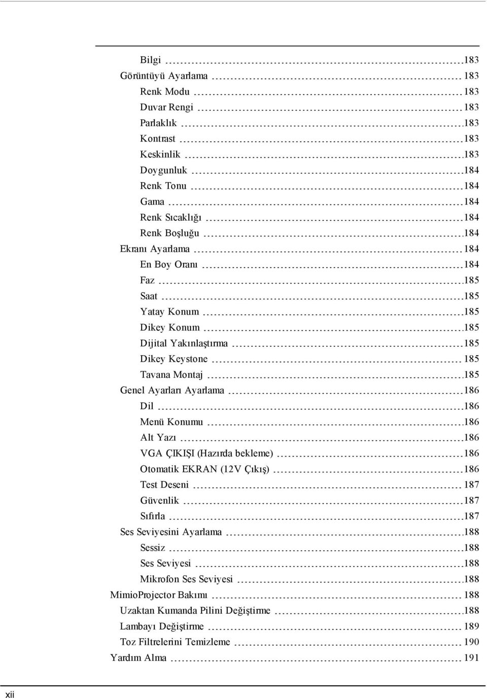Dil 186 Menü Konumu 186 Alt Yazı 186 VGA ÇIKIŞI (Hazırda bekleme) 186 Otomatik EKRAN (12V Çıkış) 186 Test Deseni 187 Güvenlik 187 Sıfırla 187 Ses Seviyesini Ayarlama 188 Sessiz