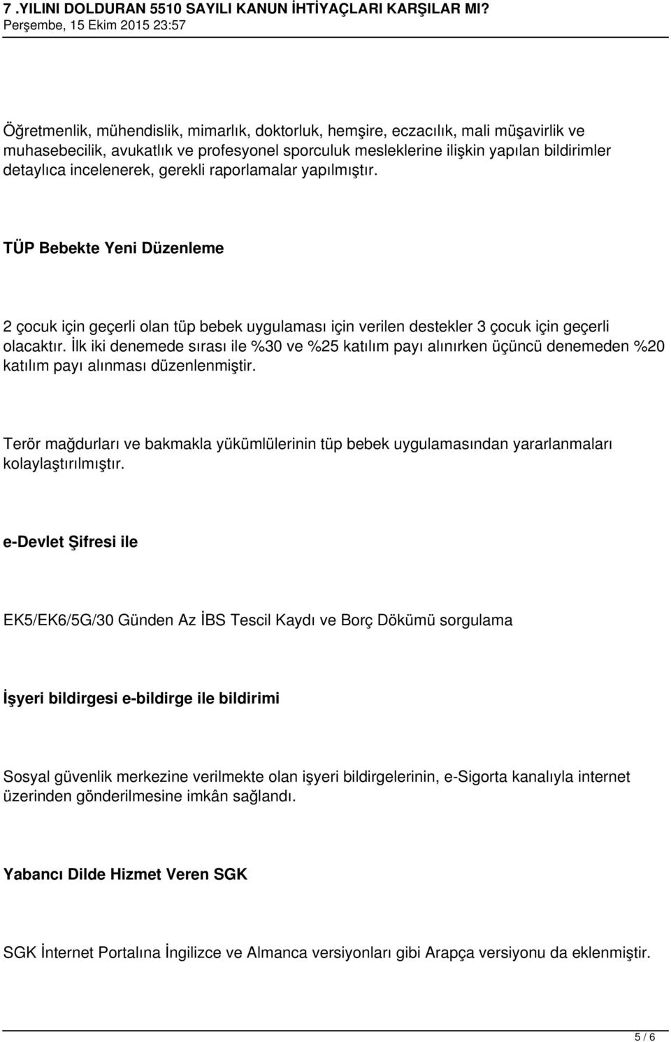 İlk iki denemede sırası ile %30 ve %25 katılım payı alınırken üçüncü denemeden %20 katılım payı alınması düzenlenmiştir.