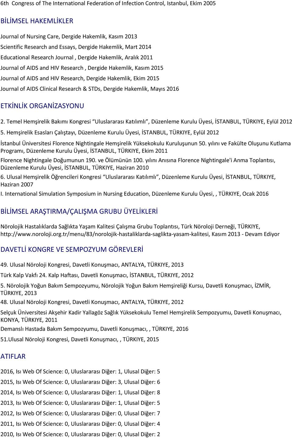 2015 Journal of AIDS and HIV Research, Dergide Hakemlik, Ekim 2015 Journal of AIDS Clinical Research & STDs, Dergide Hakemlik, Mayıs 2016 ETKİNLİK ORGANİZASYONU 2.