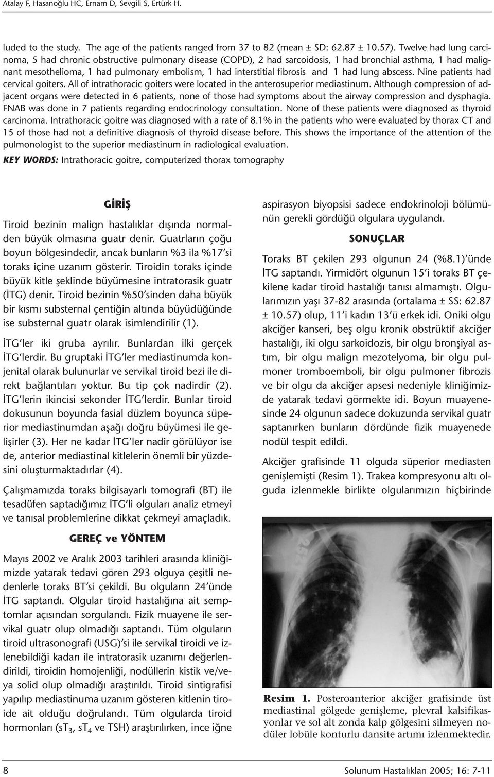 fibrosis and 1 had lung abscess. Nine patients had cervical goiters. All of intrathoracic goiters were located in the anterosuperior mediastinum.