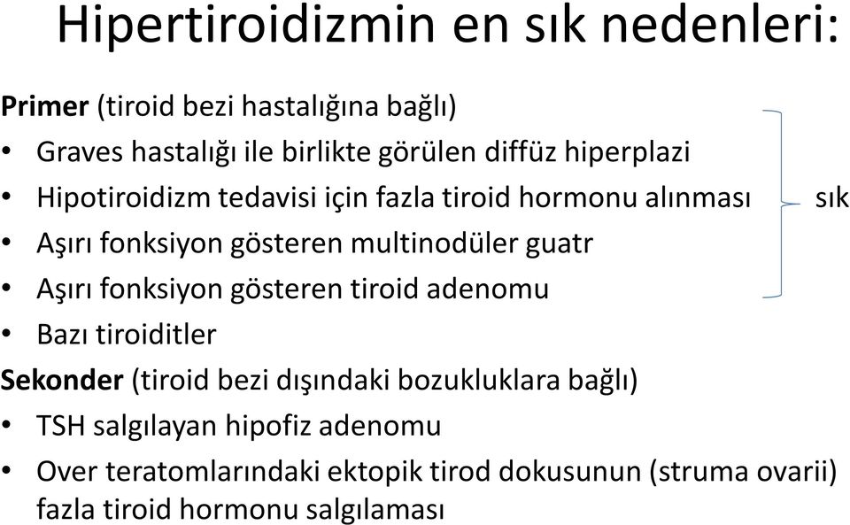 guatr Aşırı fonksiyon gösteren tiroid adenomu Bazı tiroiditler Sekonder (tiroid bezi dışındaki bozukluklara bağlı)